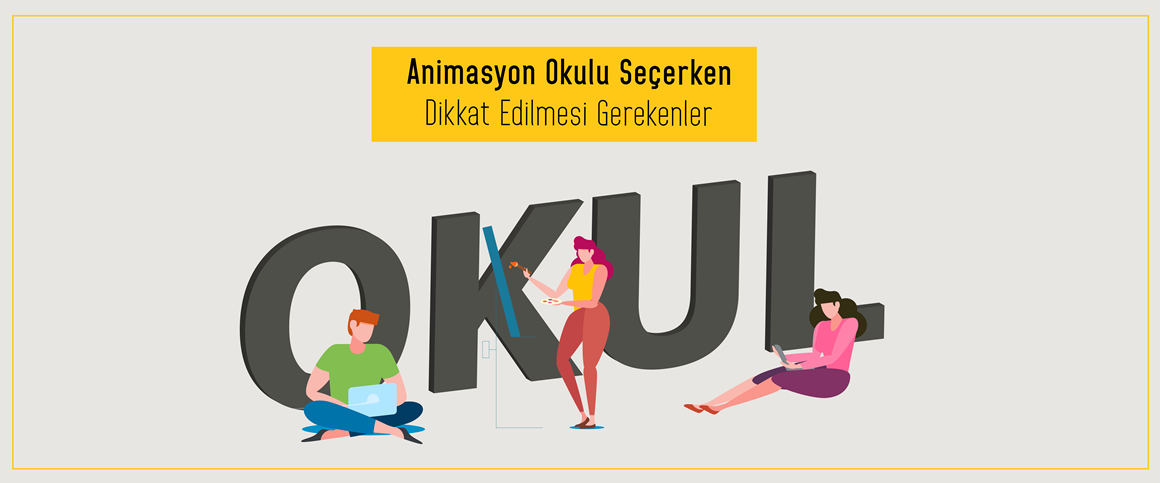 Animasyon Okulu Seçerken Dikkat Edilmesi Gerekenler