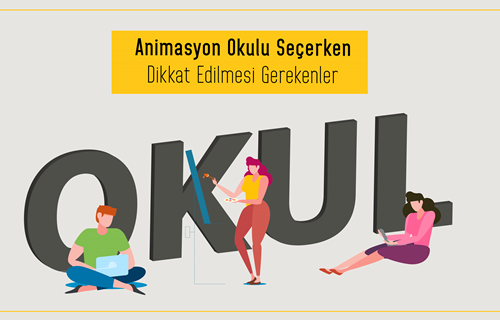 Animasyon Okulu Seçerken Dikkat Edilmesi Gerekenler