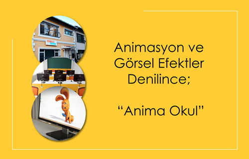 Animasyon ve Görsel Efektler Denilince; “Anima Okul”