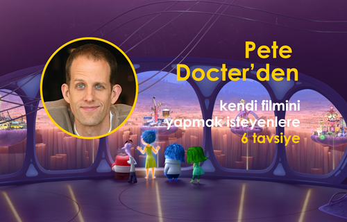 Peter Docter'den Kendi Filmini Yapmak İsyenlere 6 Tavsiye