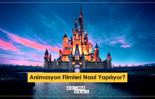 Animasyon Filmleri Nasıl Yapılıyor?