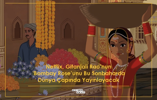 Netflix, Gitanjali Rao'nun "Bombay Rose" Filmini Sonbaharda Dünya Çapında Yayınlayacak!
