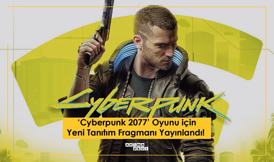‘Cyberpunk 2077’ Oyunu için Yeni Tanıtım Fragmanı Yayınlandı! 