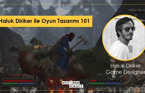 Haluk Diriker ile Oyun Tasarımı 101