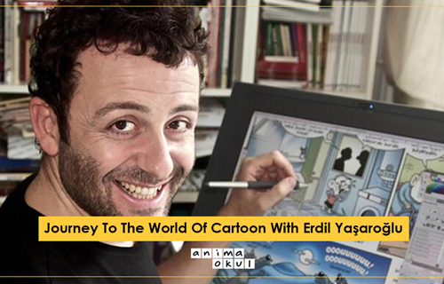 Journey To The World Of Cartoon With Erdil Yaşaroğlu