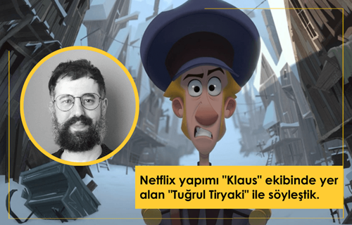 Netflix Yapımı "Klaus" Ekibinde Yer Alan "Tuğrul Tiryaki" ile Söyleşi