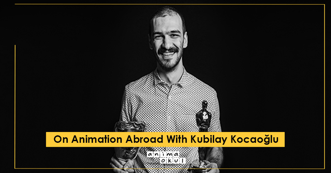 On Animation Abroad with Kubilay Kocaoğlu | Anima School Blog | Anima Okul