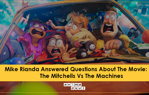 Mike Rianda Answered Questions About The Movie: The Mitchells Vs The Machines